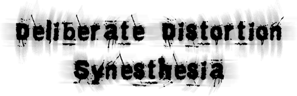 Deliberate Distortion: Synesthesia - Сознательное Искажение: Синестезия Deliberate Distortion: Synesthesia - Сознательное Искажение: Синестезия